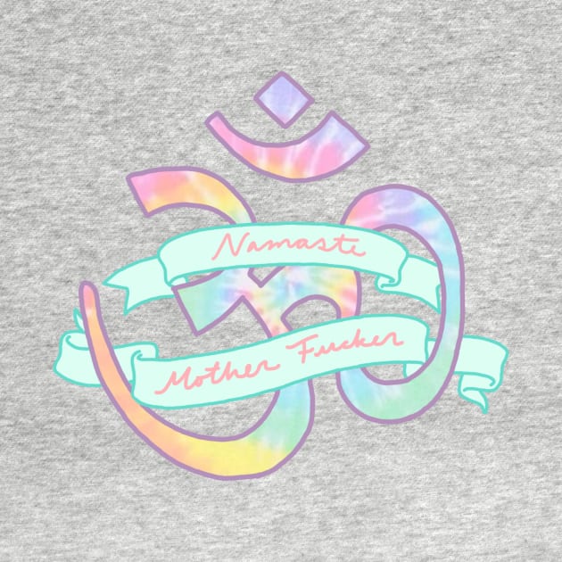 namaste mother fucker om tie dye hippie yoga mantra by bigkidult